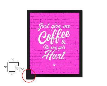 Just give me coffee and no one gets hurt Quotes Framed Print Home Decor Wall Art Gifts