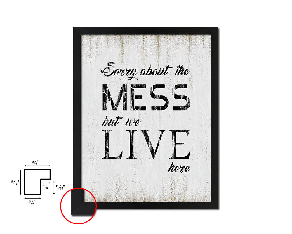 Sorry about the mess but we live here Quote Wood Framed Print Wall Decor Art