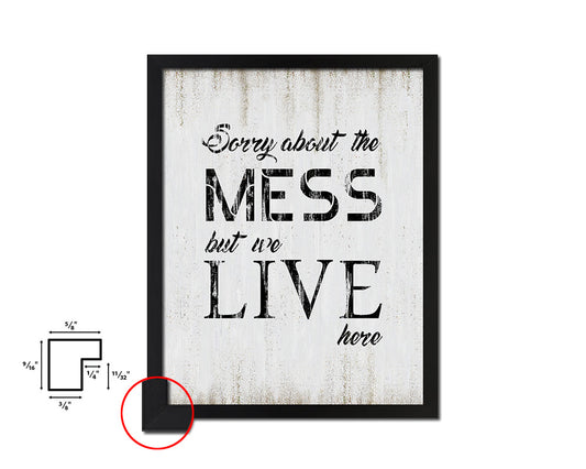 Sorry about the mess but we live here Quote Wood Framed Print Wall Decor Art