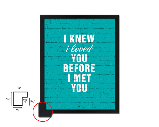 I knew I loved you before I met you Quote Framed Print Home Decor Wall Art Gifts