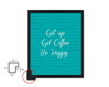 Get up get coffee be happy Quotes Framed Print Home Decor Wall Art Gifts