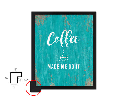 Coffee made me do it Quotes Framed Print Home Decor Wall Art Gifts
