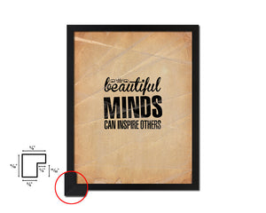 Beautiful minds can inspire others Quote Paper Artwork Framed Print Wall Decor Art