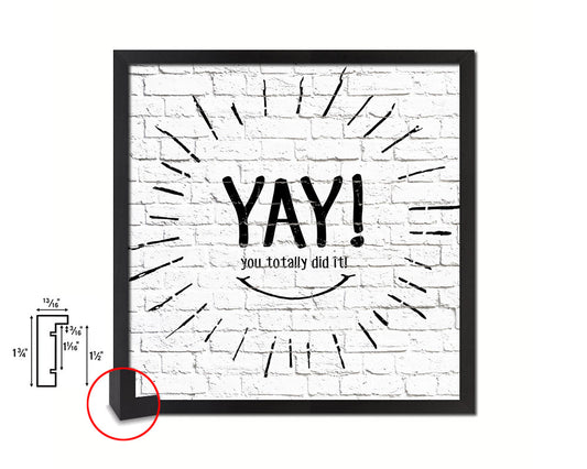 YAY you totally did it Quote Framed Print Home Decor Wall Art Gifts