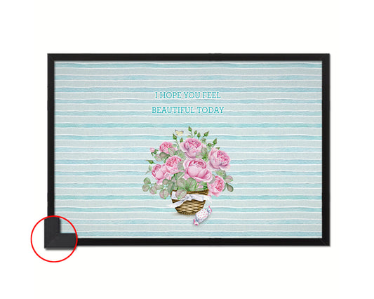 I hope you feel beautiful today 46053 Framed Print Wall Decor Art Gifts