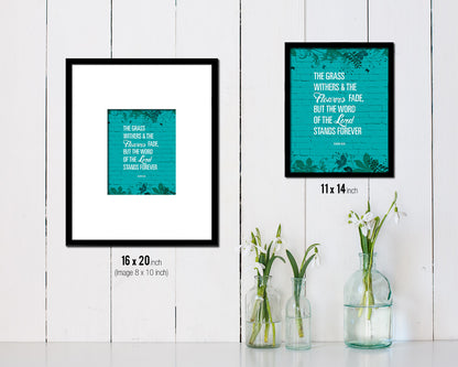 The grass withers & the flowers fade, Isaiah 40:8 Quote Framed Print Home Decor Wall Art Gifts