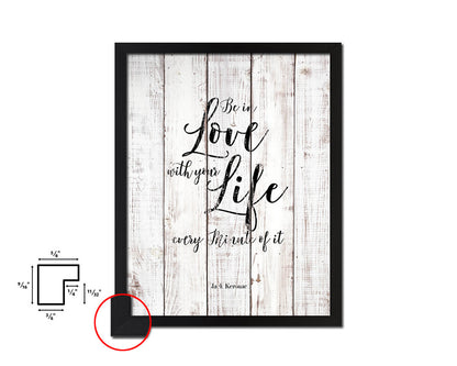 Be in love with your life, Jack Kerouac White Wash Quote Framed Print Wall Decor Art