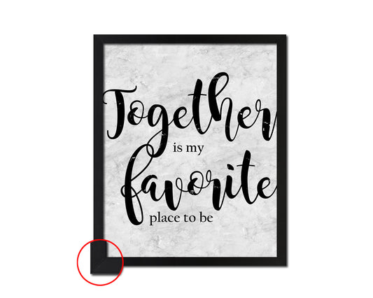 Together is my favorite place to be Quote Framed Print Wall Art Decor Gifts