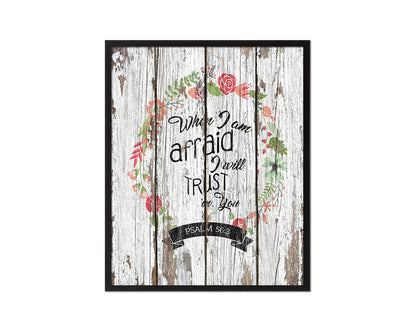 When I am afraid I will trust in you, Psalm 56:3 Quote Framed Print Home Decor Wall Art Gifts