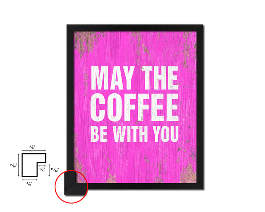 May the coffee be with you Quotes Framed Print Home Decor Wall Art Gifts