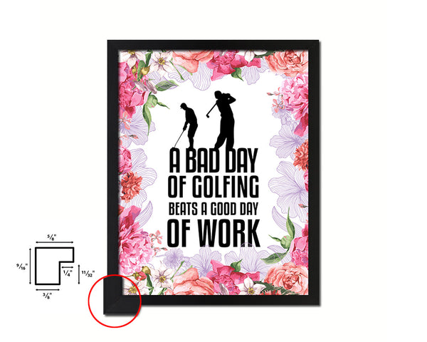 A bad day of golfing always beats a good day of work Quote Framed Print Home Decor Wall Art Gifts