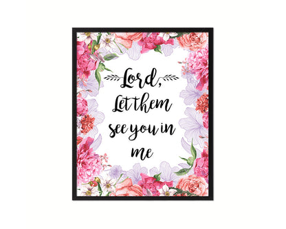 Lord, let them see you in me Quote Framed Print Home Decor Wall Art Gifts