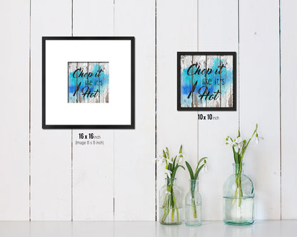 Chop it like it's hot Quote Framed Print Home Decor Wall Art Gifts
