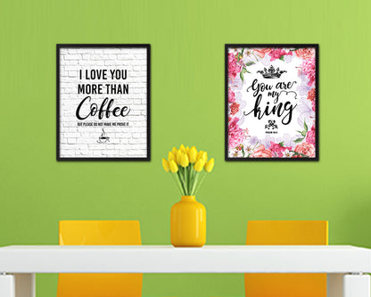 I love you more than coffee but please do not make me prove it Quote Framed Artwork Print Wall Decor Art Gifts
