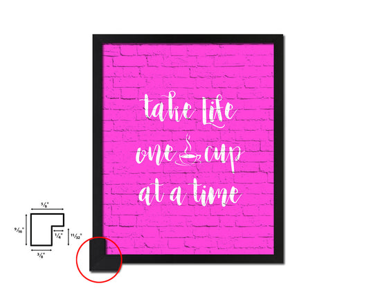Take life one cup at a time Quotes Framed Print Home Decor Wall Art Gifts
