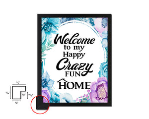 Welcome to my happy crazy fun home Quote Boho Flower Framed Print Wall Decor Art
