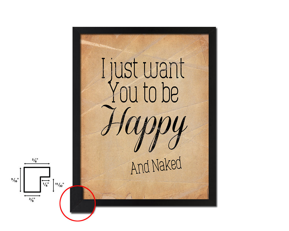 I just want you to be happy & naked Quote Paper Artwork Framed Print Wall Decor Art
