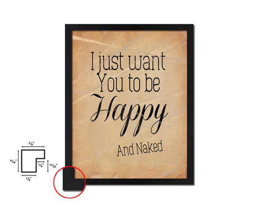 I just want you to be happy & naked Quote Paper Artwork Framed Print Wall Decor Art