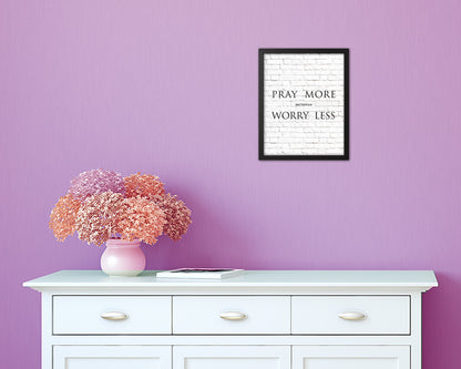 Pray more Worry less, Matthew 6:34 Quote Framed Print Home Decor Wall Art Gifts