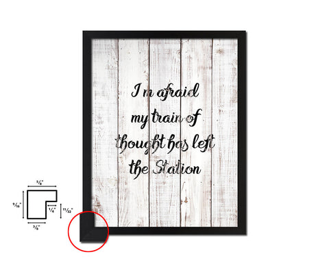 I'm afraid my train of thought has left White Wash Quote Framed Print Wall Decor Art