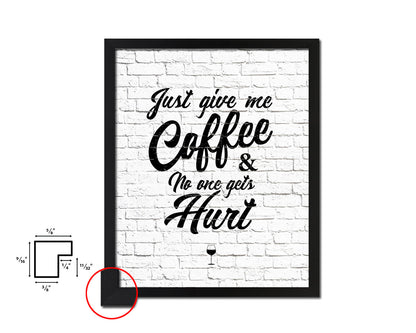 Just give me coffee and no one gets hurt Quote Framed Artwork Print Wall Decor Art Gifts