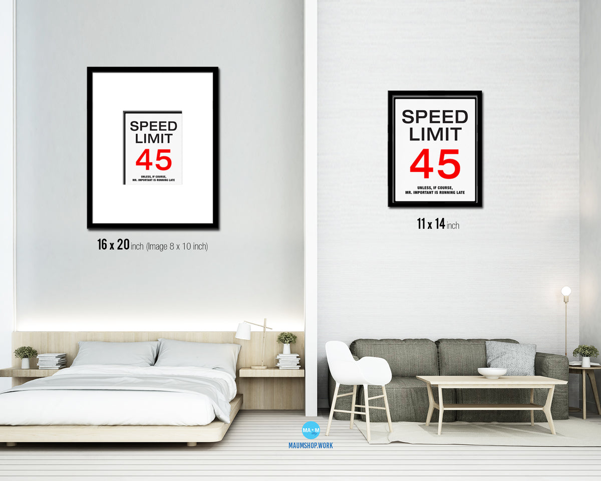 Speed limit 45 unless of course Mr important is running late Notice Danger Sign Framed Print Art