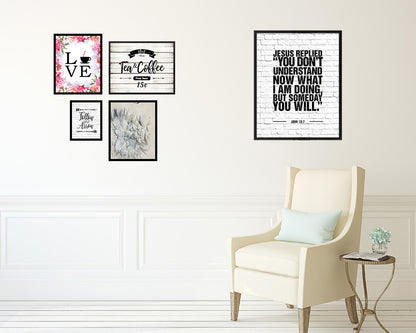 Jesus replied you don't understand now what I am doing Quote Framed Print Wall Art Decor Gifts