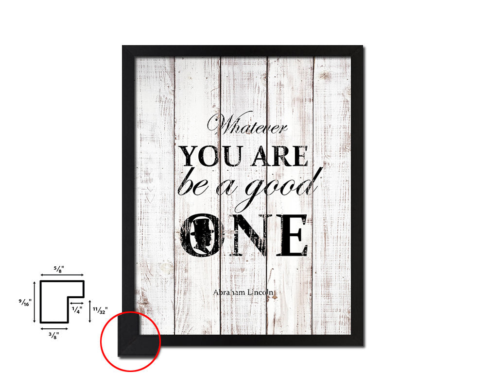 Whatever you are be a good, Abraham Lincoln White Wash Quote Framed Print Wall Decor Art