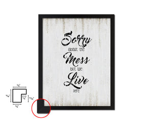 Sorry about the mess but we live here Quote Wood Framed Print Wall Decor Art