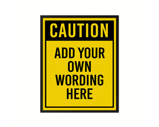 Caution add your own wording here Notice Danger Sign Framed Print Wall Decor Art Gifts