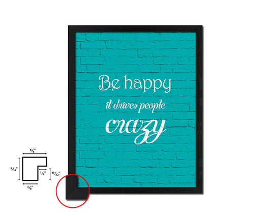 Be happy it drives people crazy Quote Framed Print Home Decor Wall Art Gifts