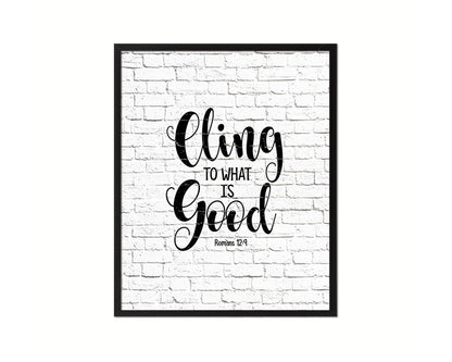 Cling to what is good, Romans 12:9 Quote Wood Framed Print Home Decor Wall Art Gifts