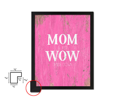 Mom is just wow upside down Bible Quote Framed Print Home Decor Wall Art Gifts