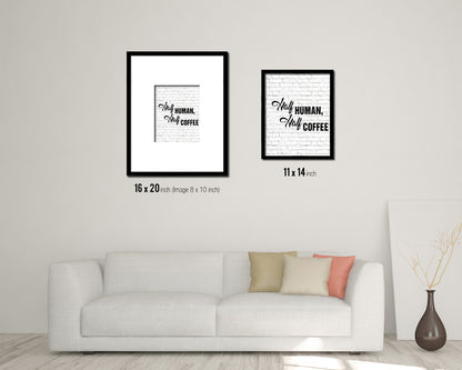Half human, half coffee Quote Framed Artwork Print Wall Decor Art Gifts