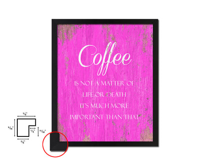 Coffee is not a matter of life or death Quotes Framed Print Home Decor Wall Art Gifts