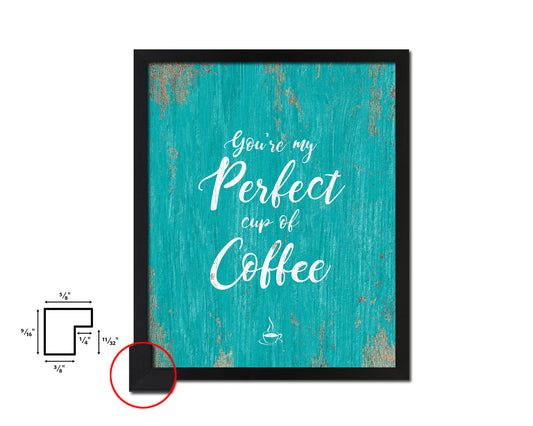 You're my perfect cup of coffee Quotes Framed Print Home Decor Wall Art Gifts
