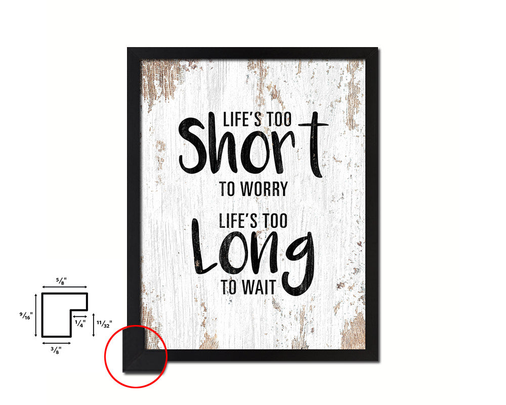 Life is too short to worry Life is too long to wait Quote Framed Print Home Decor Wall Art Gifts