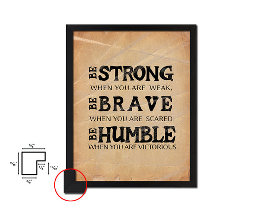 Be strong when you are weak brave Quote Paper Artwork Framed Print Wall Decor Art