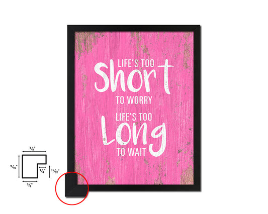 Life is too short to worry Life is too long to wait Quote Saying Framed Print Wall Decor Art Gifts
