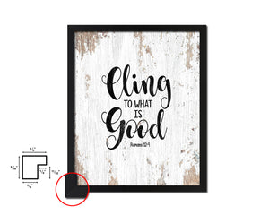 Cling to what is good, Romans 12:9 Quote Wood Framed Print Home Decor Wall Art Gifts