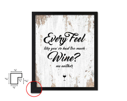 Every feel like you've had too much Quote Wood Framed Print Wall Decor Art Gifts