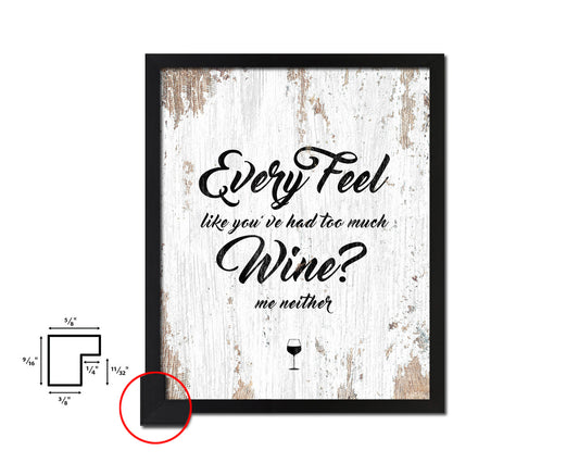 Every feel like you've had too much Quote Wood Framed Print Wall Decor Art Gifts