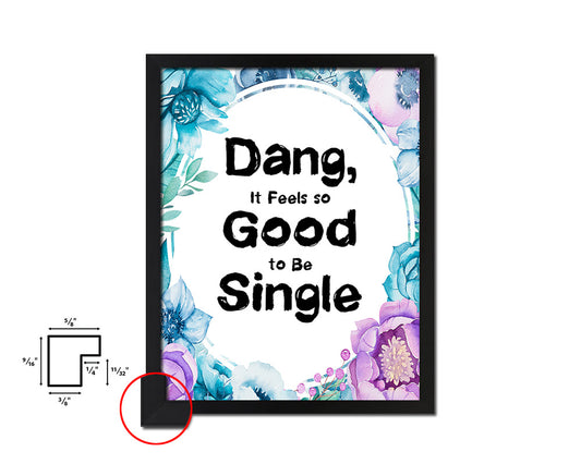 Dang it feels so good to be single Quote Boho Flower Framed Print Wall Decor Art