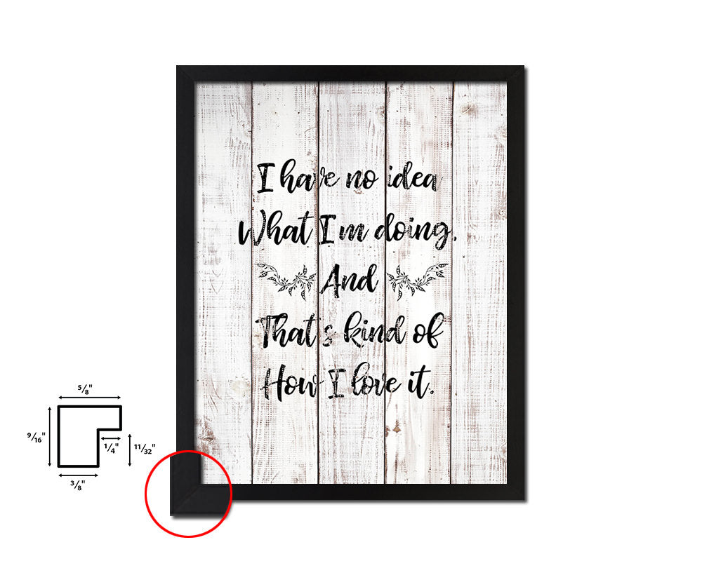 I have no Idea what I'm doing White Wash Quote Framed Print Wall Decor Art