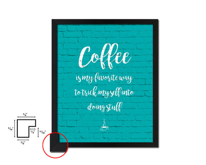 Coffee is my favorite way to trick myself Quotes Framed Print Home Decor Wall Art Gifts