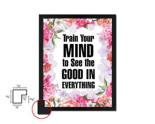 Train your mind to see the good in everything Quote Framed Print Home Decor Wall Art Gifts