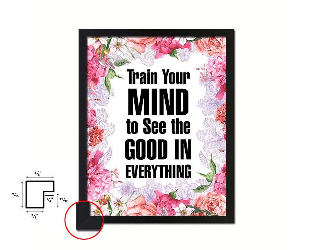 Train your mind to see the good in everything Quote Framed Print Home Decor Wall Art Gifts