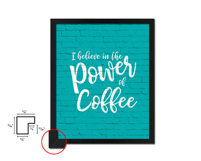 I believe in the power of coffee Quotes Framed Print Home Decor Wall Art Gifts