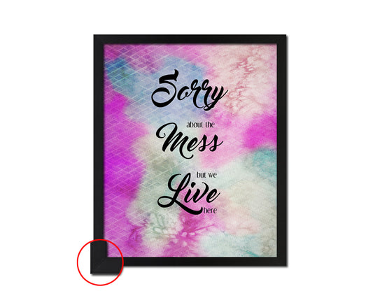 Sorry about the mess but we live here Quote Framed Print Wall Decor Art Gifts