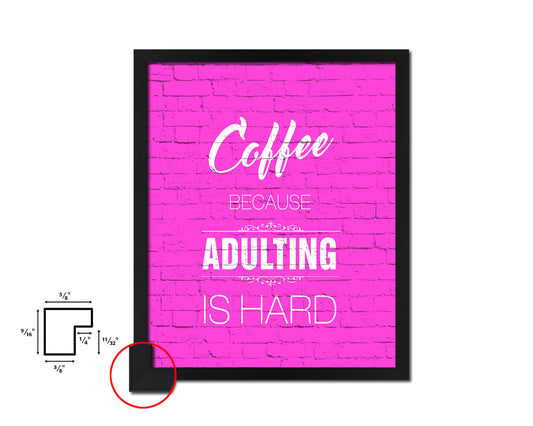 Coffee because adulting is hard Quotes Framed Print Home Decor Wall Art Gifts